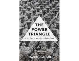 The Power Triangle: Military, Security, and Politics in Regime Change